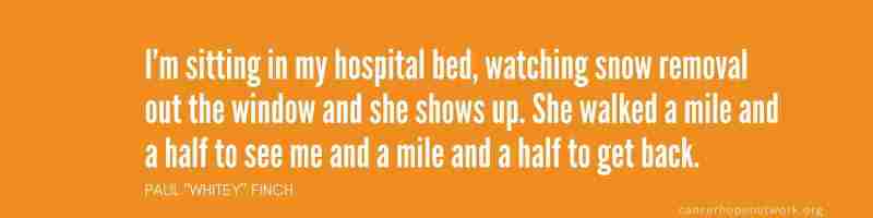 Ä wife's love through chemo and stem cell transplants. Quote: I'm sitting in my hospital bed, watching snow removal out the window and she shows up. She (his wife) walked a mile and a half to get back.