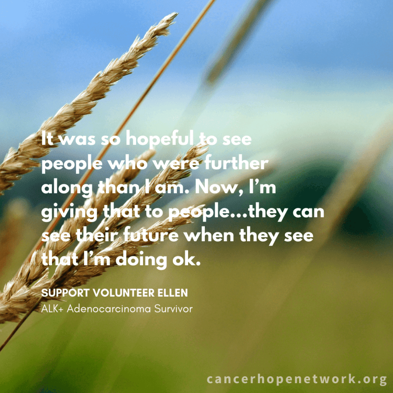 ALK+ Adenocarcinoma survivor Ellen: "It was so hopeful to see people who were further along than I am. Now, I'm giving that to people...they can see their future when they see that I'm doing ok.